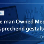 Wie man Owned Media ansprechend gestaltet