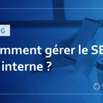 Comment gérer le SEO en interne ? : Points clés du SEO en interne