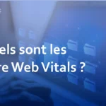 Quels sont les Core Web Vitals ? Impact sur le SEO et méthodes d’amélioration