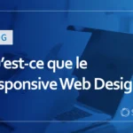 Qu’est-ce que le Responsive Web Design ? Pourquoi est-il important pour le SEO et comment l’implémenter ?