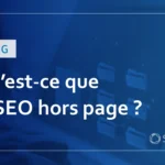 Qu’est-ce que le SEO hors page ? Explication des actions à entreprendre avec des exemples et des outils utiles.