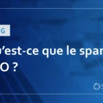 Qu’est-ce que le spam SEO ? Une explication des contre-mesures.