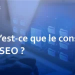 Qu’est-ce que le conseil en SEO ? Explication des fonctions du poste et comment choisir une entreprise de SEO